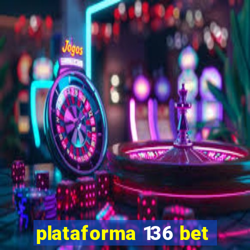 plataforma 136 bet